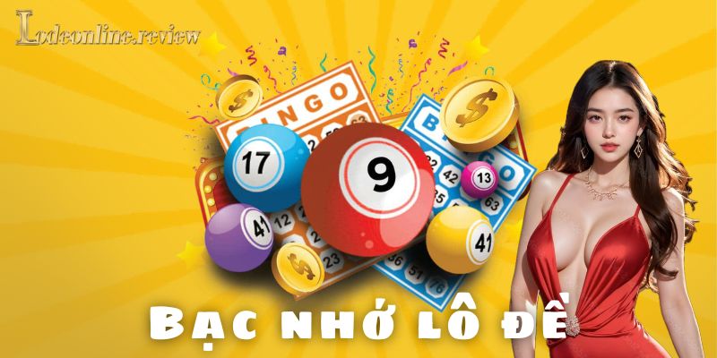 Bạc nhớ lô đề là gì và nguồn gốc ra sao?