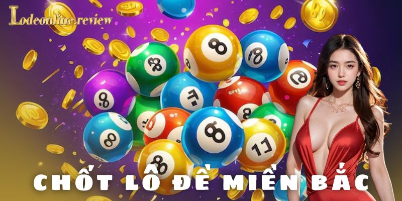 Các phương pháp phổ biến để chốt lô đề miền bắc
