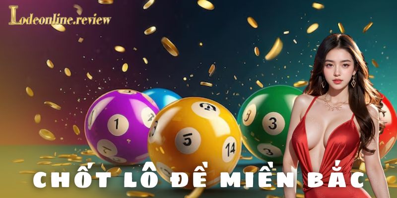 Lời khuyên dành cho các cược thủ chốt lô đề miền bắc