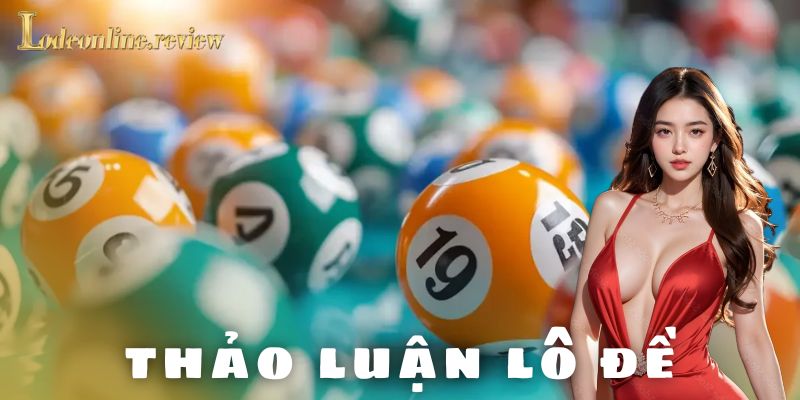 Nền tảng uy tín cho thảo luận lô đề