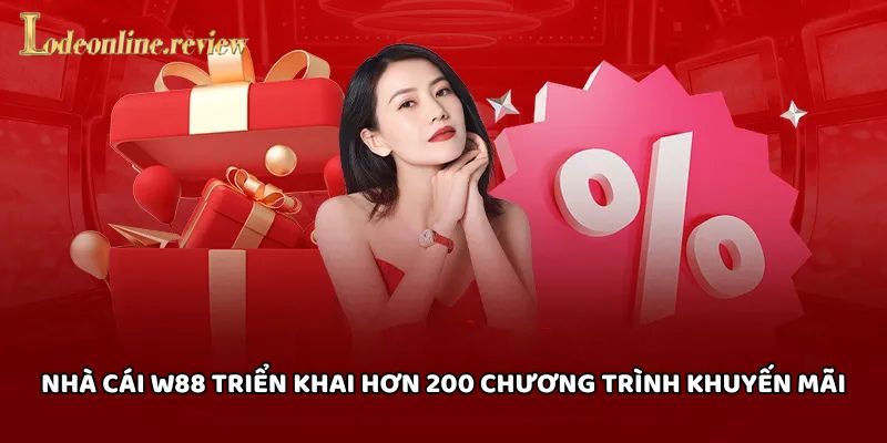 Nhà cái W88 triển khai hơn 200 chương trình khuyến mãi