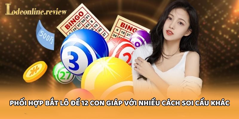 Phối hợp bắt Lô Đề 12 Con Giáp với nhiều cách soi cầu khác