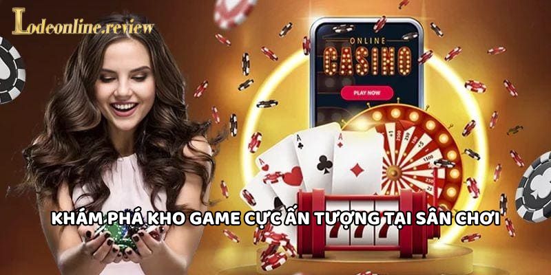 Khám phá kho game cực ấn tượng tại sân chơi