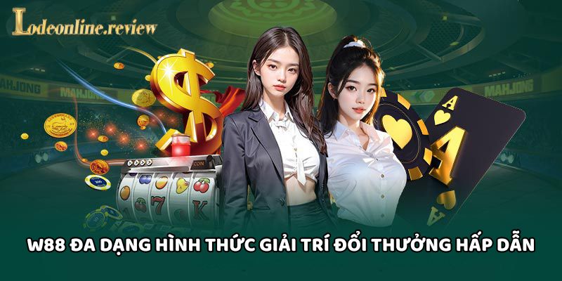 W88 đa dạng hình thức giải trí đổi thưởng hấp dẫn