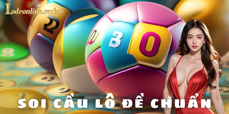 Soi cầu lô đề chuẩn - lô đề online