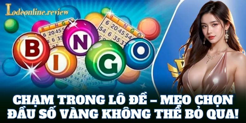 Chạm Trong Lô Đề – mẹo chọn đầu số vàng không thể bỏ qua!