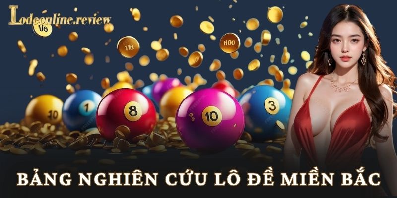 Bảng Nghiên Cứu Lô Đề Miền Bắc - Lô đề online