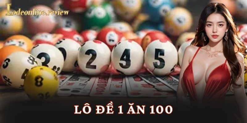 Lô đề 1 ăn 100 - Lô đề online