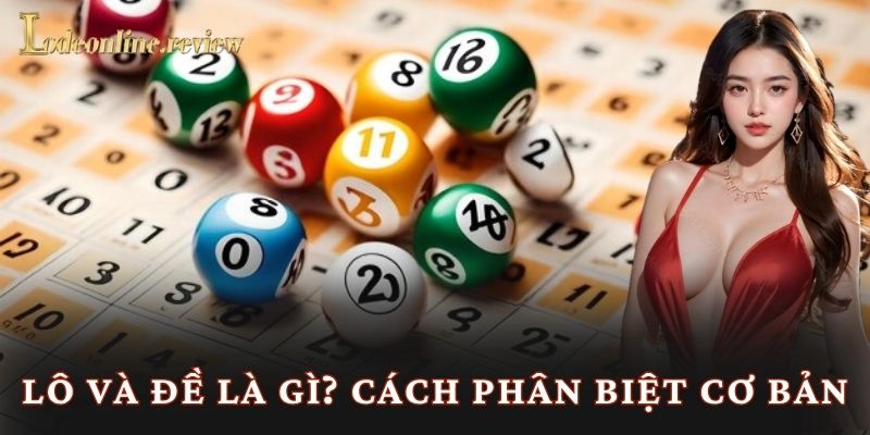 Lô và đề là gì? Cách phân biệt cơ bản
