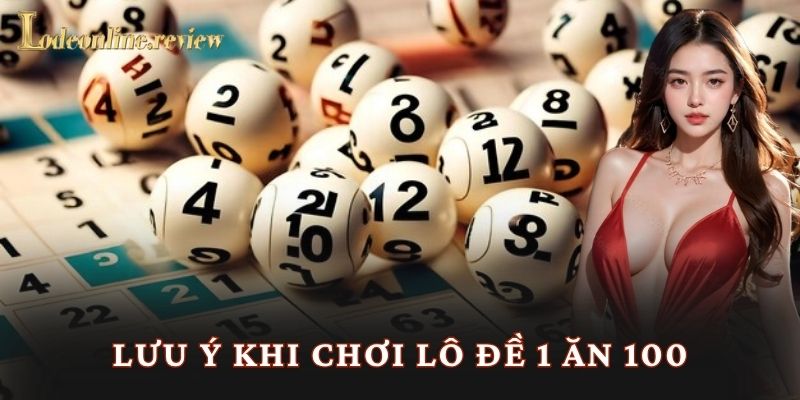 Lưu ý khi chơi lô đề 1 ăn 100
