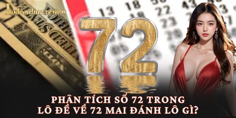 Phân tích số 72 trong lô đề về 72 mai đánh lô gì?