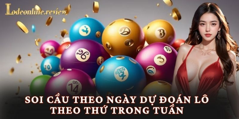 Soi cầu theo ngày dự đoán lô theo thứ trong tuần