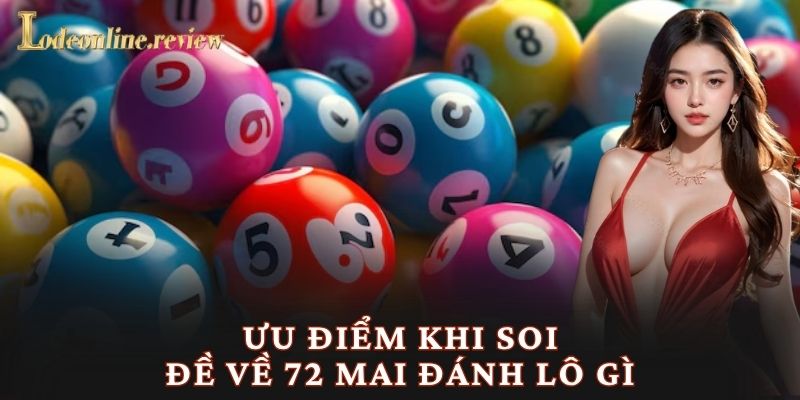 Ưu điểm khi soi đề về 72 mai đánh lô gì