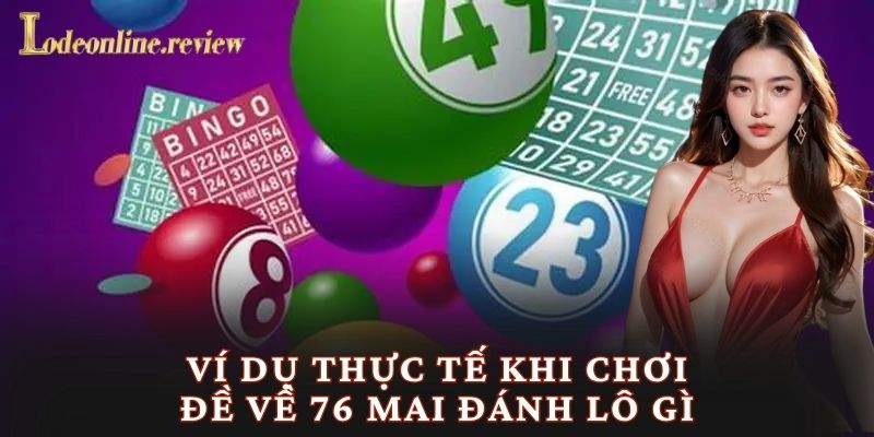 Ví dụ thực tế khi chơi đề về 76 mai đánh lô gì
