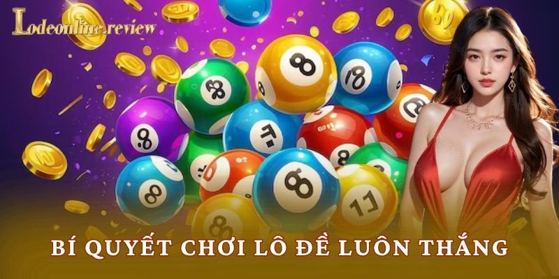 Bí Quyết Chơi Lô Đề Luôn Thắng