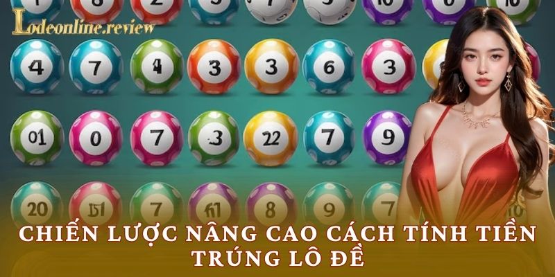 Chiến lược nâng cao cách tính tiền trúng lô đề