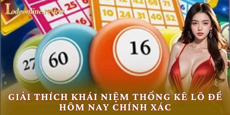 Giải thích khái niệm thống kê lô đề hôm nay chính xác