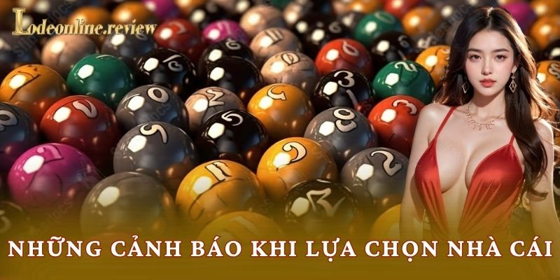 Những cảnh báo khi lựa chọn nhà cái