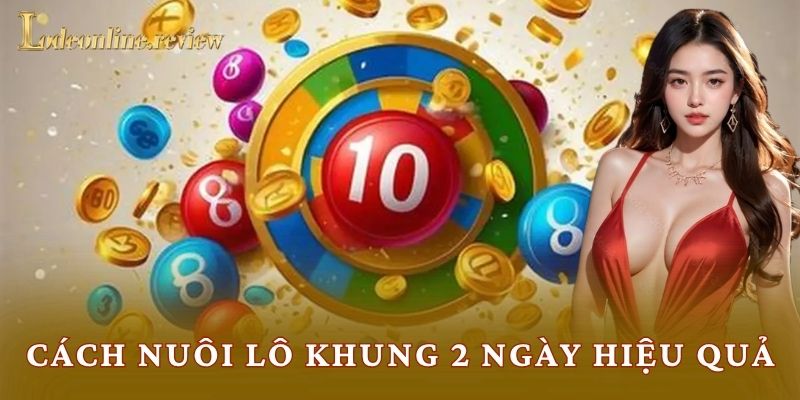 Nuôi lô khung 2 ngày là gì?