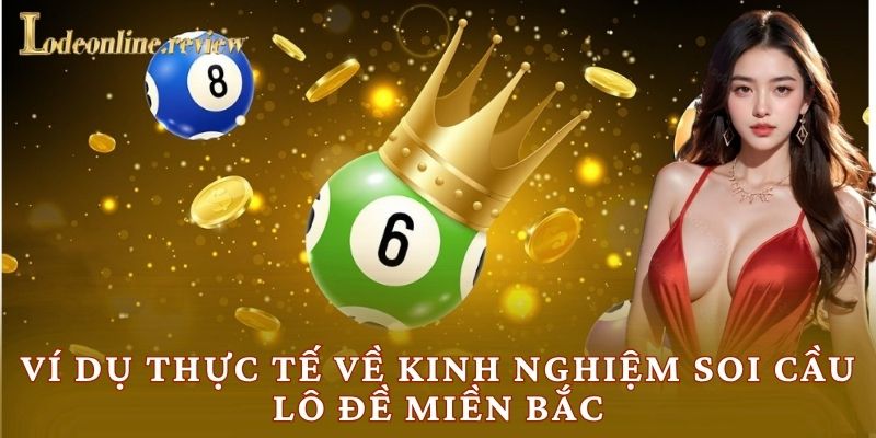 Ví dụ thực tế về kinh nghiệm soi cầu lô đề miền Bắc