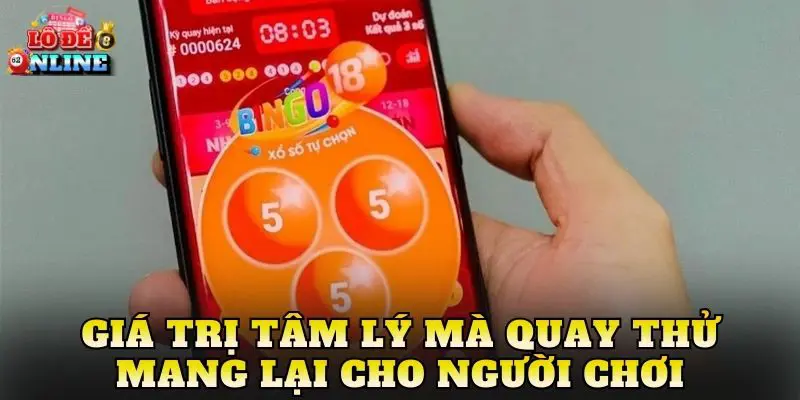 Giá trị tâm lý mà quay thử mang lại cho người chơi