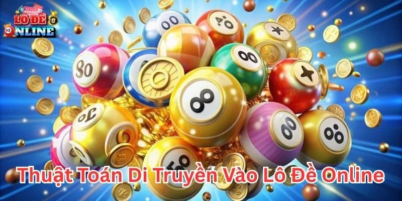 Thuật toán di truyền vào lô đề online dựa trên dữ liệu và xác suất