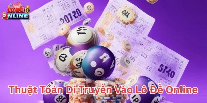 Thuật toán di truyền vào lô đề online giúp tối ưu chọn số
