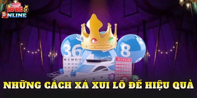Những cách xả xui lô đề hiệu quả