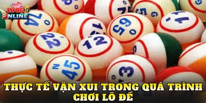 Thực tế vận xui trong quá trình chơi lô đề