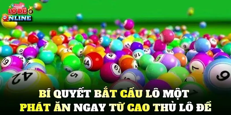 Bí quyết bắt cầu lô một phát ăn ngay từ cao thủ lô đề