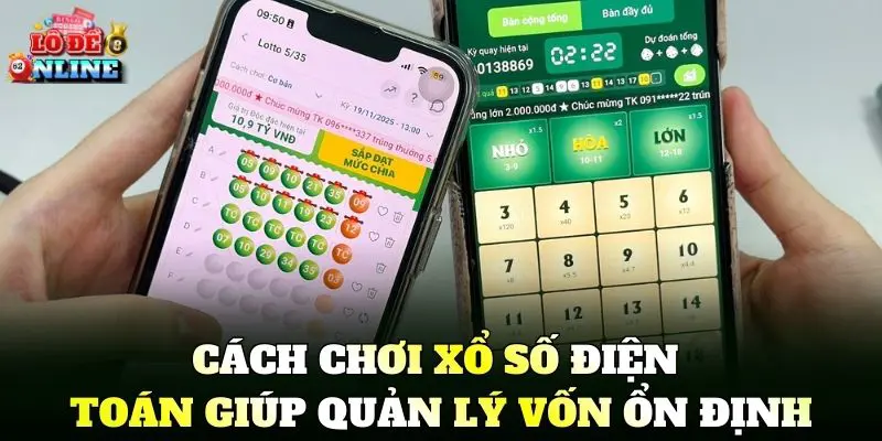 Cách Chơi Xổ Số Điện Toán giúp quản lý vốn ổn định