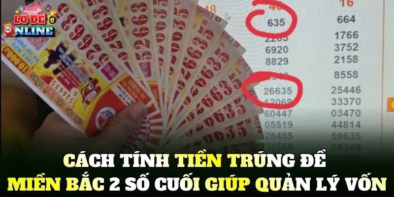 Cách Tính Tiền Trúng Đề Miền Bắc 2 Số Cuối giúp quản lý vốn