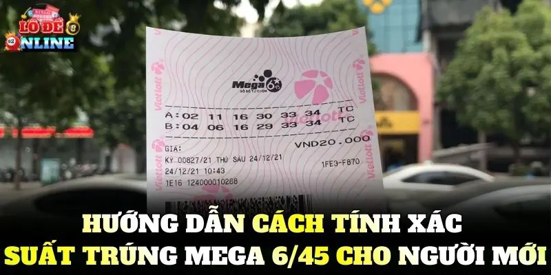 Hướng dẫn cách tính xác suất trúng Mega 6/45 cho người mới
