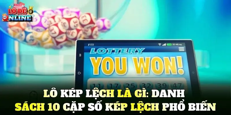 Lô Kép Lệch Là Gì: Danh sách 10 cặp số kép lệch phổ biến