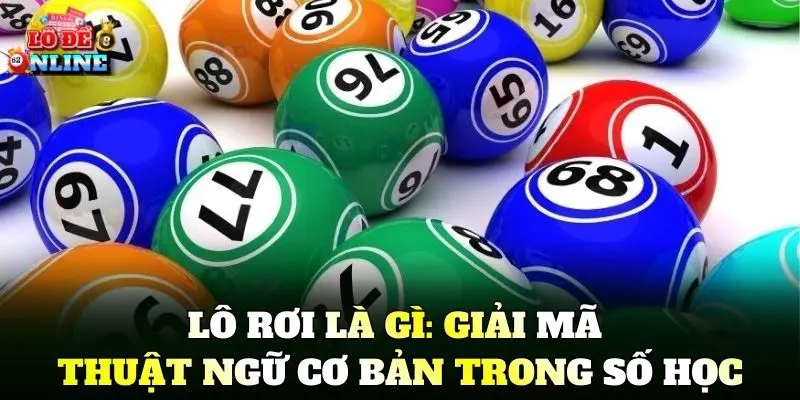 Lô Rơi Là Gì: Giải mã thuật ngữ cơ bản trong số học