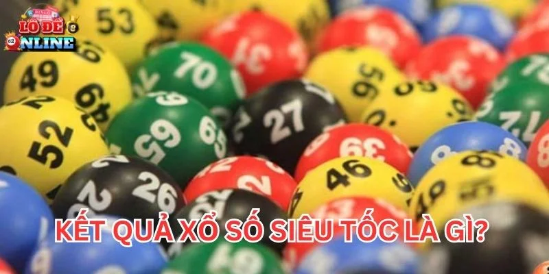 Kết Quả Xổ Số Siêu Tốc là gì?