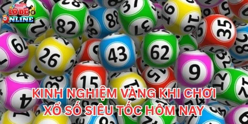 Kinh nghiệm vàng khi chơi Xổ Số Siêu Tốc Hôm Nay