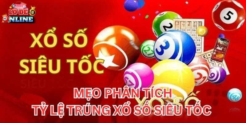 Mẹo phân tích Tỷ Lệ Trúng Xổ Số Siêu Tốc