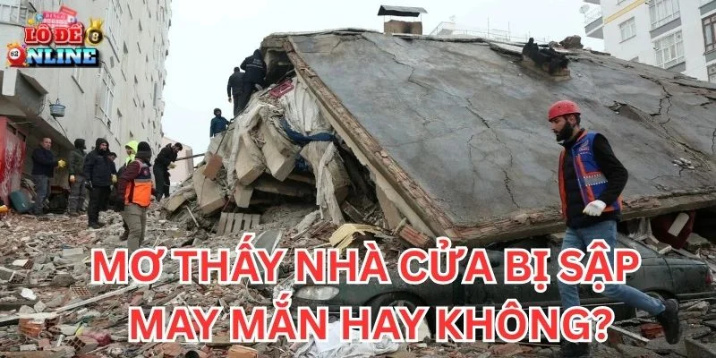 Mơ Thấy Nhà Cửa Bị Sập may mắn hay không?