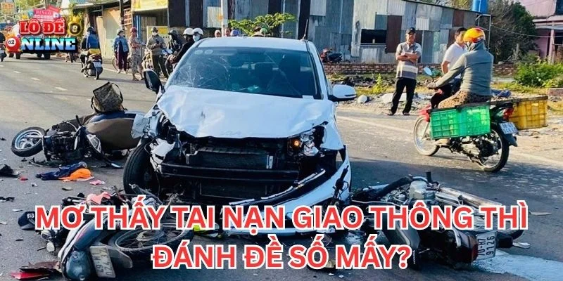 Mơ Thấy Tai Nạn Giao Thông thì đánh đề số mấy?