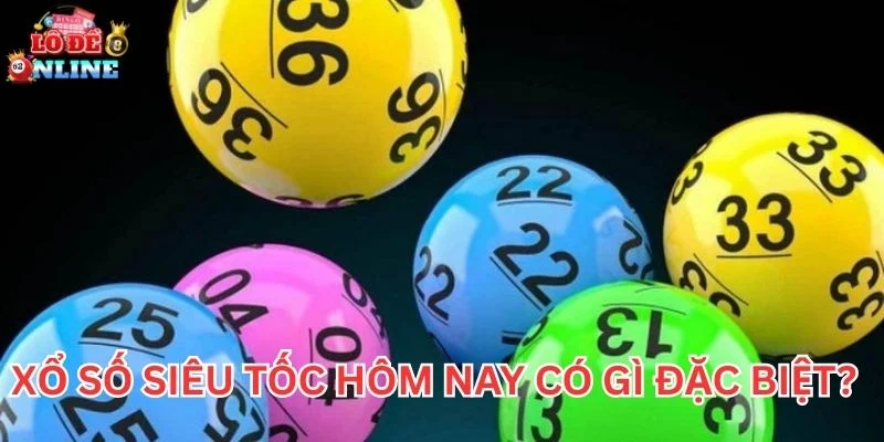 Xổ Số Siêu Tốc Hôm Nay có gì đặc biệt?