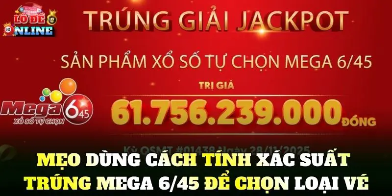 Mẹo dùng cách tính xác suất trúng Mega 6/45 để chọn loại vé