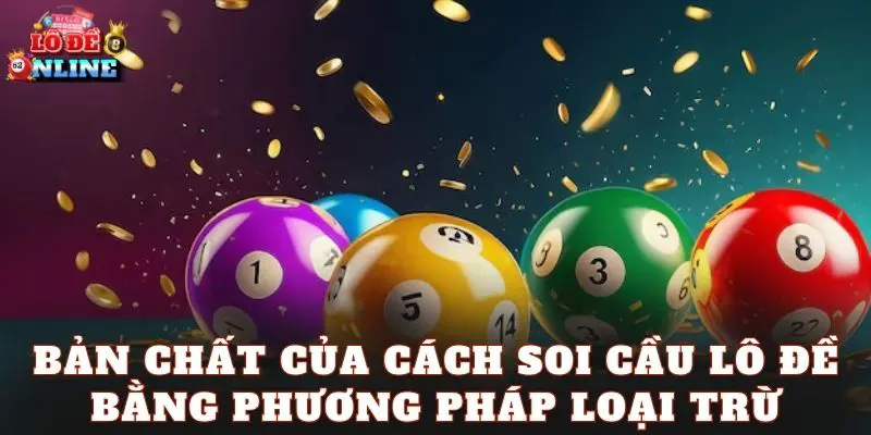 Bản chất của cách soi cầu lô đề bằng phương pháp loại trừ
