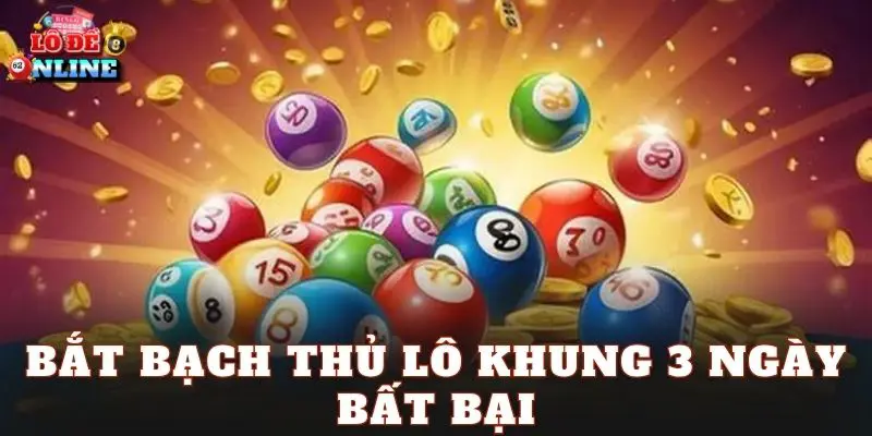 Bắt bạch thủ lô khung 3 ngày bất bại