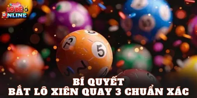 Bí Quyết Bắt Lô Xiên Quay 3 Chuẩn Xác