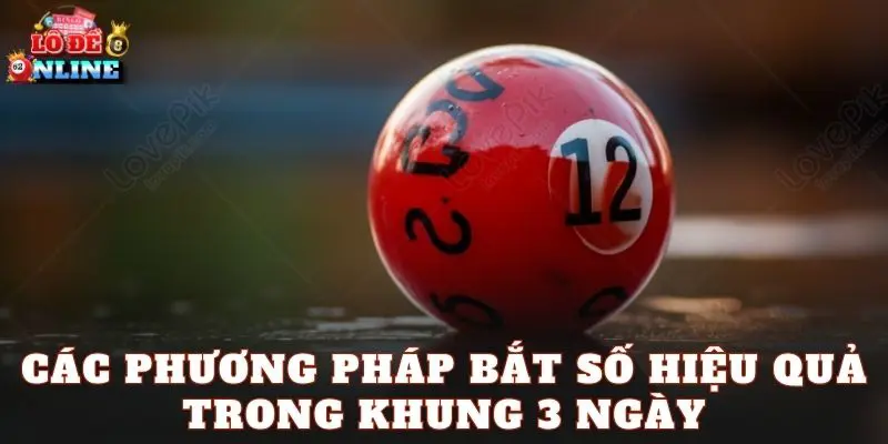 Các phương pháp bắt số hiệu quả trong khung 3 ngày
