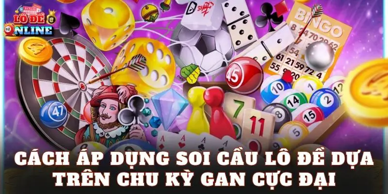 Cách áp dụng soi cầu lô đề dựa trên chu kỳ gan cực đại