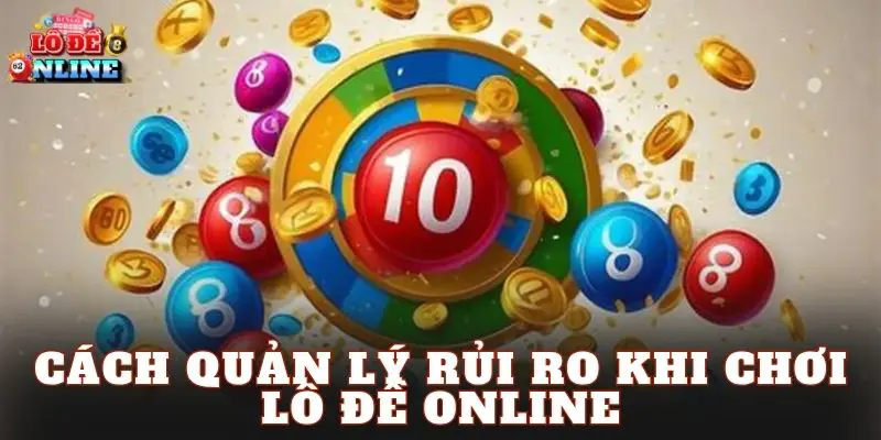 Cách Quản Lý Rủi Ro Khi Chơi Lô Đề Online