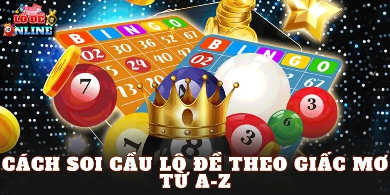 Cách Soi Cầu Lô Đề Theo Giấc Mơ Từ A-Z