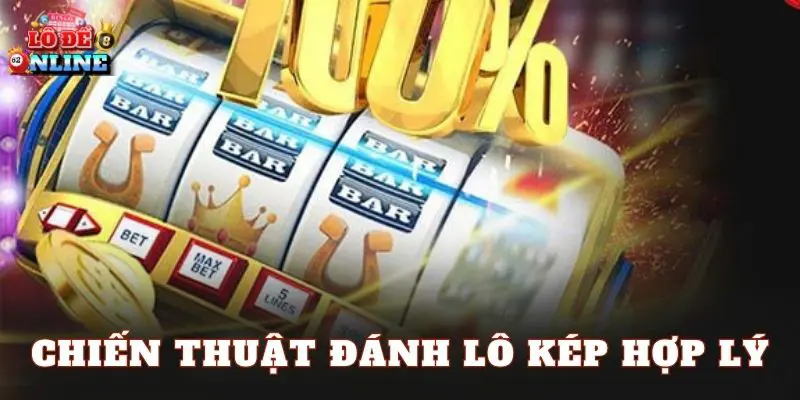 Chiến thuật đánh lô kép hợp lý